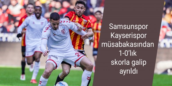 Samsunspor Kayserispor müsabakasından 1-0’lık skorla galip ayrıldı